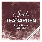 Jack Teagarden - Say It Simple (1928 - 1947) (Remastered)
