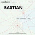 Bastian - There's No Such Place