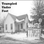 Trampled Under Foot - White Trash