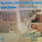 Chet Baker - Blood, Chet, And Tears