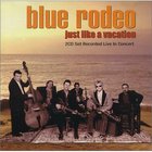 Blue Rodeo - Just Like A Vacation CD1