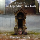 The Legendary Pink Dots - The Best Ballads, Vol. 1