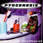 Pyogenesis - Love Nation Sugarhead