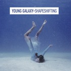 Young Galaxy - Shapeshifting