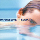 T-Square - Impressive