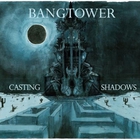 Bangtower - Casting Shadows