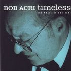 Bob Acri - Timeless: The Music Of Bob Acri