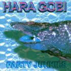 Hara Gobi - Party Junkies