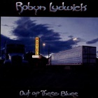Robyn Ludwick - Out Of These Blues
