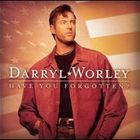 Darryl Worley - Have You Forgotten?