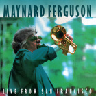 Maynard Ferguson - Live From San Fransisco