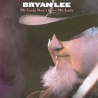Bryan Lee - My Lady Don't Love My Lady