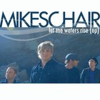 Mikeschair - Let the Waters Rise (EP)