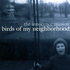 The Innocence Mission - Birds Of My Neighborhood