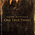 Brian Kahanek - One True Thing