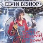 Elvin Bishop - Don't Let The Bossman Get You Down!