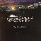 The Knife - When I Found The Knife, By Frau Rabid