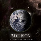Addison - To The Ends Of The Earth