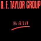 B.E. Taylor Group - Life Goes On
