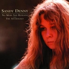 Sandy Denny - No More Sad Refrains: The Anthology CD2