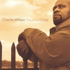Charles Wilson - Troubled Child