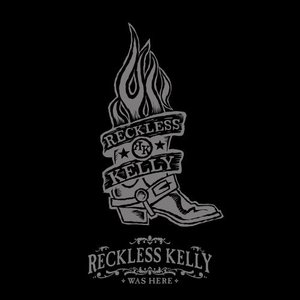 Reckless Kelly Was Here CD1