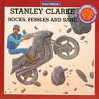 Stanley Clarke - Rocks, Pebbles And Sand