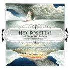 Hey Rosetta! - Into Your Lungs (And Around In Your Heart And On Through Your Blood)