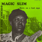 Magic Slim - Born Under A Bad Sign