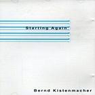 Bernd Kistenmacher - Starting Again