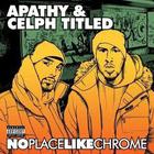 Apathy & Celph Titled - No Place Like Chrome