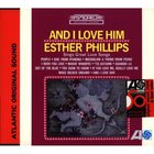 esther phillips - And I Love Him!