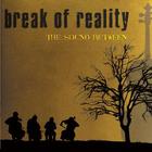 Break Of Reality - The Sound Between