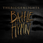The Bigger Lights - Battle Hymn