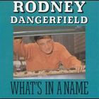 Rodney Dangerfield - What's In A Name