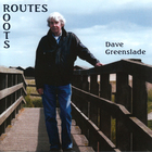 Dave Greenslade - Routes - Roots