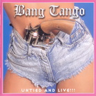 Bang Tango - Untied And Live!!!