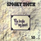 Spooky Tooth - You Broke My Heart, So I Busted Your Jaw