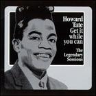 Howard Tate - Get It While You Can: The Legendary Sessions