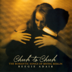 Cheek To Cheek: The Romantic Songs Of Irving Berlin