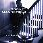 Rodney Mannsfield - Love In A Serious Way