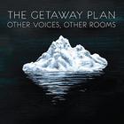 The Getaway Plan - Other Voices, Other Rooms