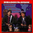 Bob & Doug Mckenzie - Great White North