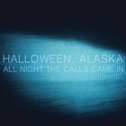 Halloween, Alaska - All Night the Calls Came In