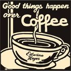 Edwina Hayes - Good Things Happen Over Coffee