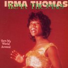 Irma Thomas - Turn My World Around
