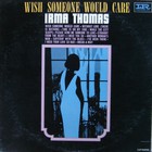 Irma Thomas - Wish Someone Would Care