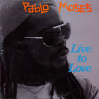 Pablo Moses - Live To Love