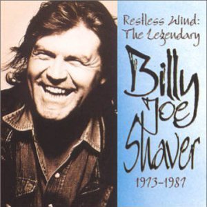 Restless Wind: The Legendary Billy Joe Shaver: 1973-1987