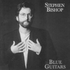 Stephen Bishop - Blue Guitars